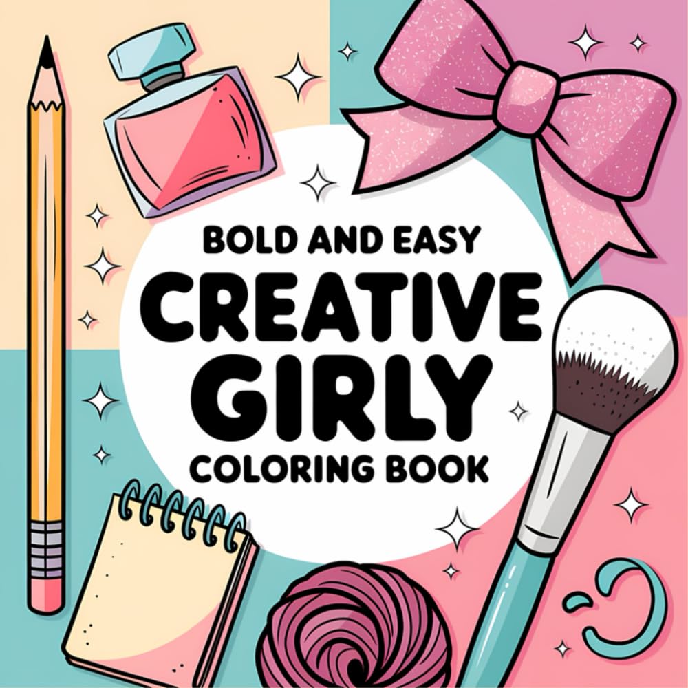 Creative Girly Bold and Easy Coloring Book: 42 Cute Creative Girl Accessories Images For Kids and Adults (Bold, Easy and simple coloring books)