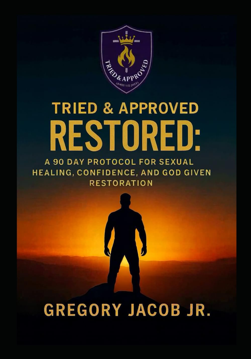 TRIED & APPROVED: RESTORED: A 90- Day Protocol For Sexual Healing, Confidence, and God-Given Restoration (TRIED & APPROVED: FAITH. FIGHT. HEAL.)