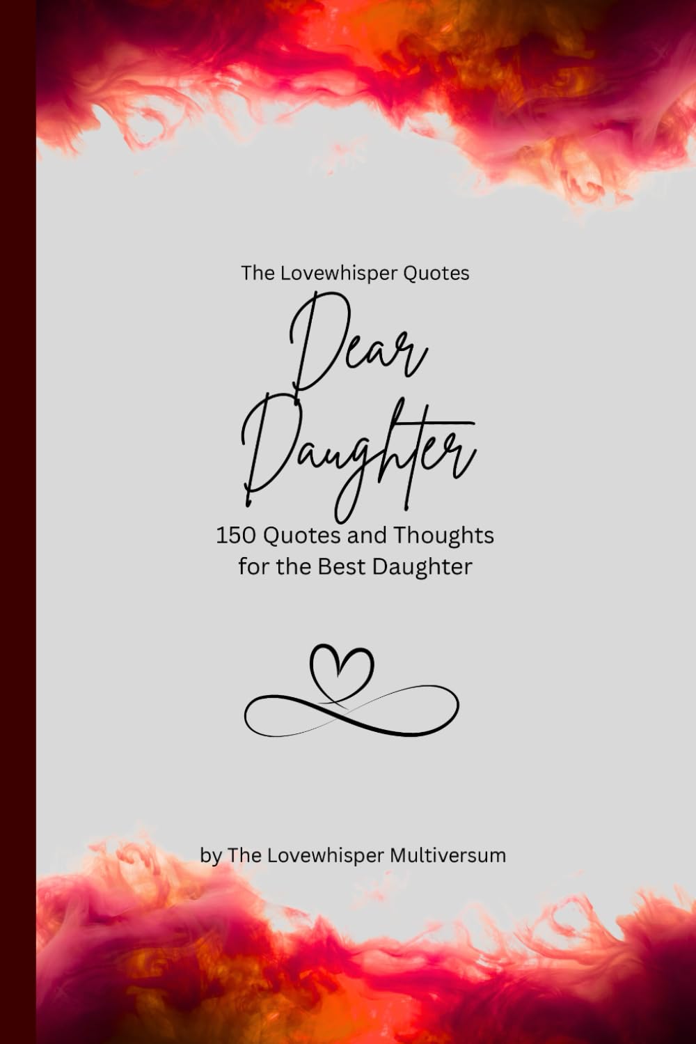 Dear Daughter, to the best daughter in the world: 150 Quotes and Thoughts for the Best Daughter, gift book, red (Quotes for Someone Special englisch)