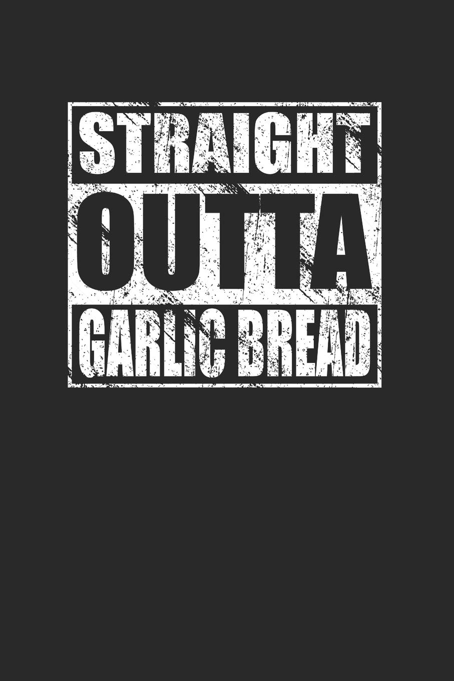 Straight Outta Garlic Bread 120 Page Notebook Lined Journal for Garlic Bread Lovers