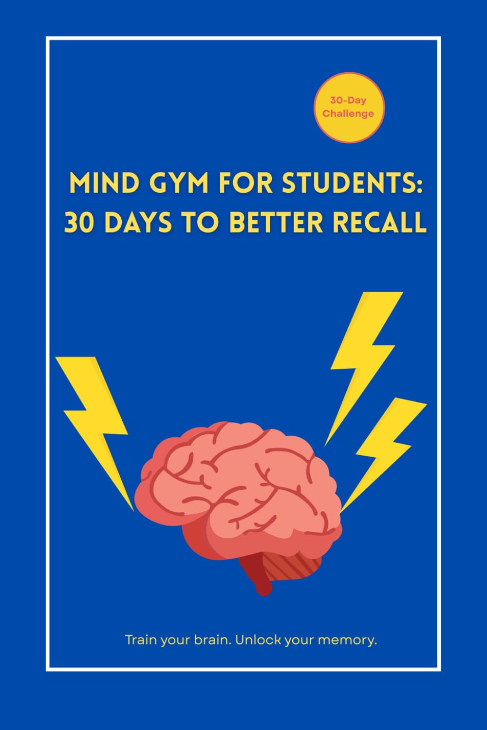 Mind Gym for Students: 30 Days to Better Recall