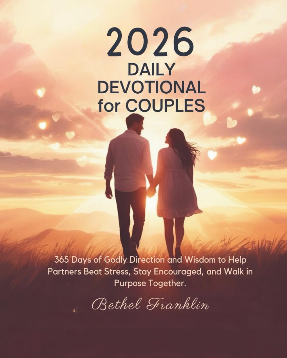 2026 DAILY DEVOTIONAL FOR COUPLES: 365 Days of Godly Direction and Wisdom to Help Partners Beat Stress Stay Encouraged and Walk in Purpose Together (2026 DAILY DEVOTIONS FOR CHRISTIANS)