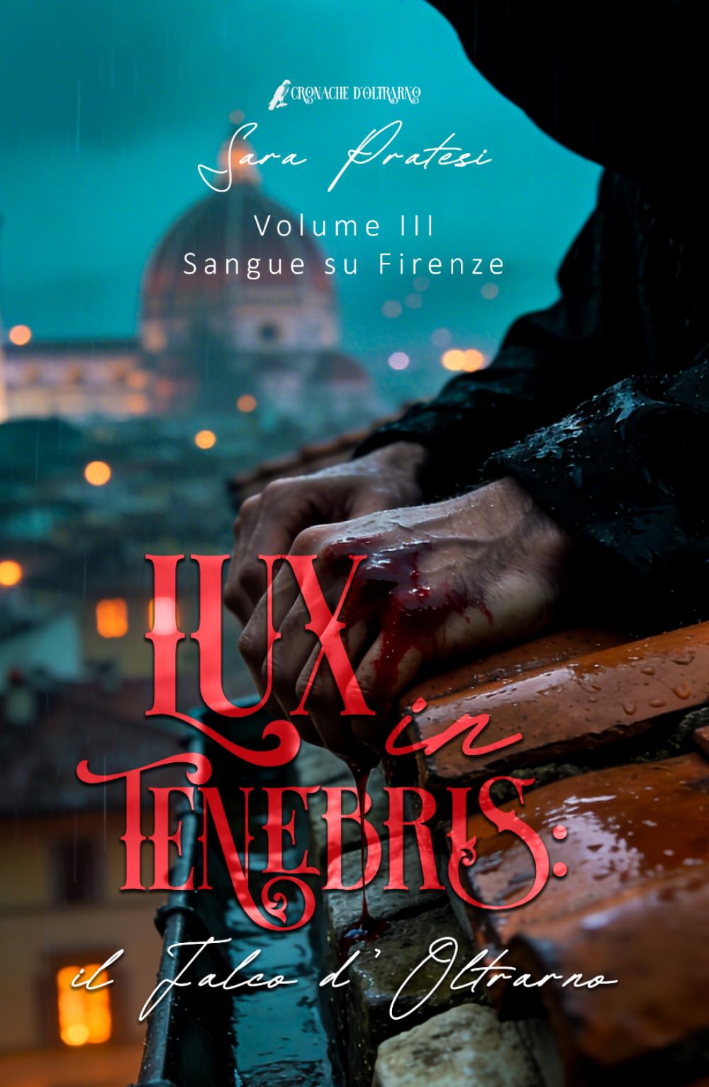 Lux in tenebris - Il Falco d'Oltrarno: Sangue su Firenze (Cronache d'Oltrarno - Lux in tenebris)
