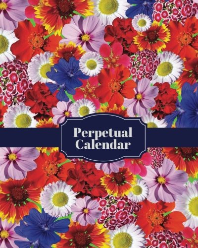 Perpetual Calendar: Personal Event Tracker| Important Dates & Celebration Record Book | Remember Birthdays, Anniversaries and More | Includes Monthly ... Paperback (Perpetual Calendars & Planners)