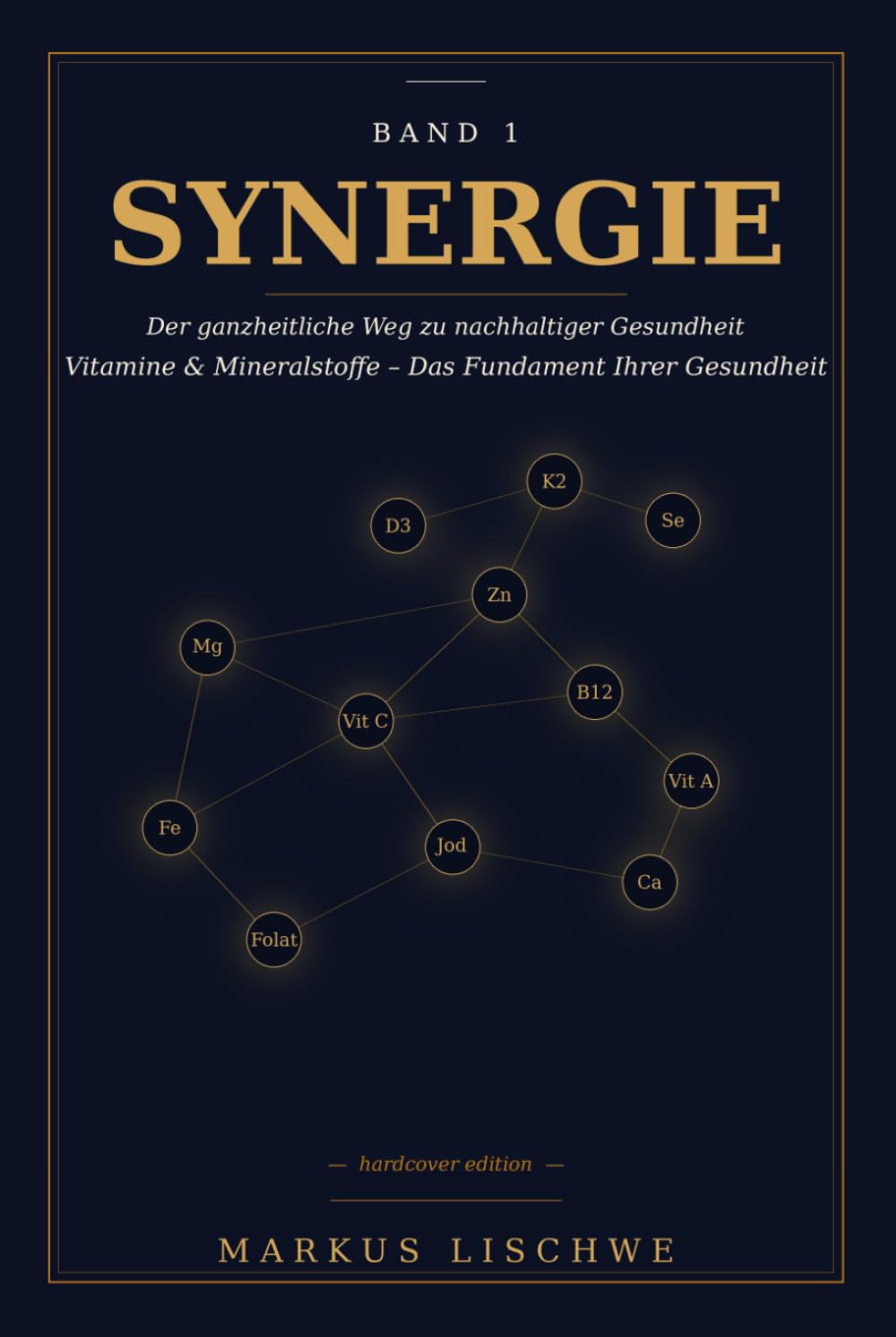 SYNERGIE: Grundlagen, Vitamine & Mineralstoffe – Was dein Körper wirklich braucht (SYNERGIE – Der ganzheitliche Weg zu nachhaltiger Gesundheit)