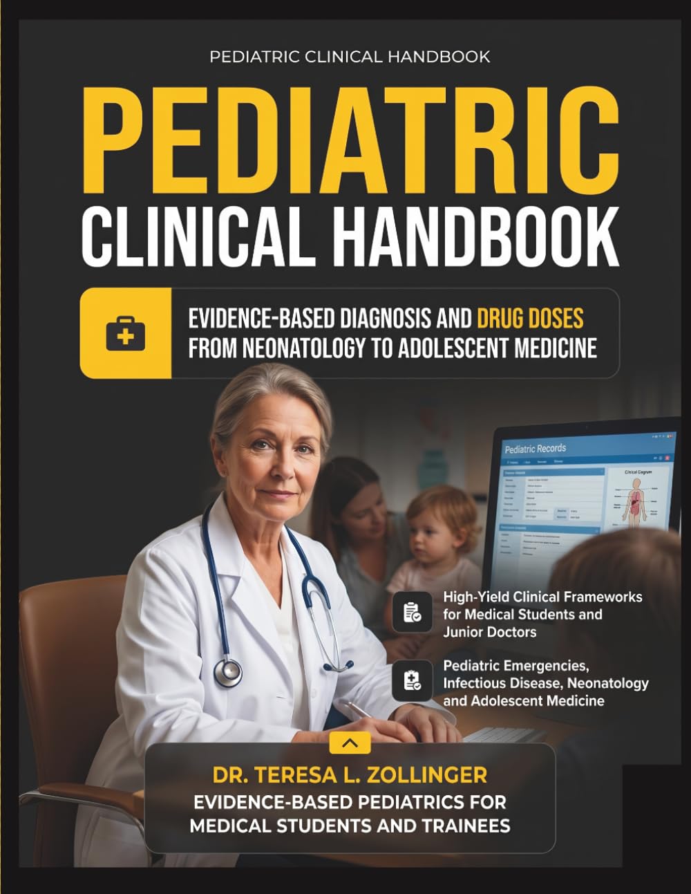 PEDIATRIC CLINICAL HANDBOOK: Evidence-Based Diagnosis, Management, Clinical Decision-Making Across All Body Systems and High-Yield Essentials for ... - From Neonatology to Adolescent Medicine