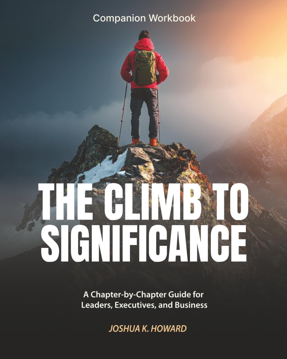 The Climb to Significance Companion Workbook: A Chapter-by-Chapter Guide for Leaders, Executives, and Business Owners