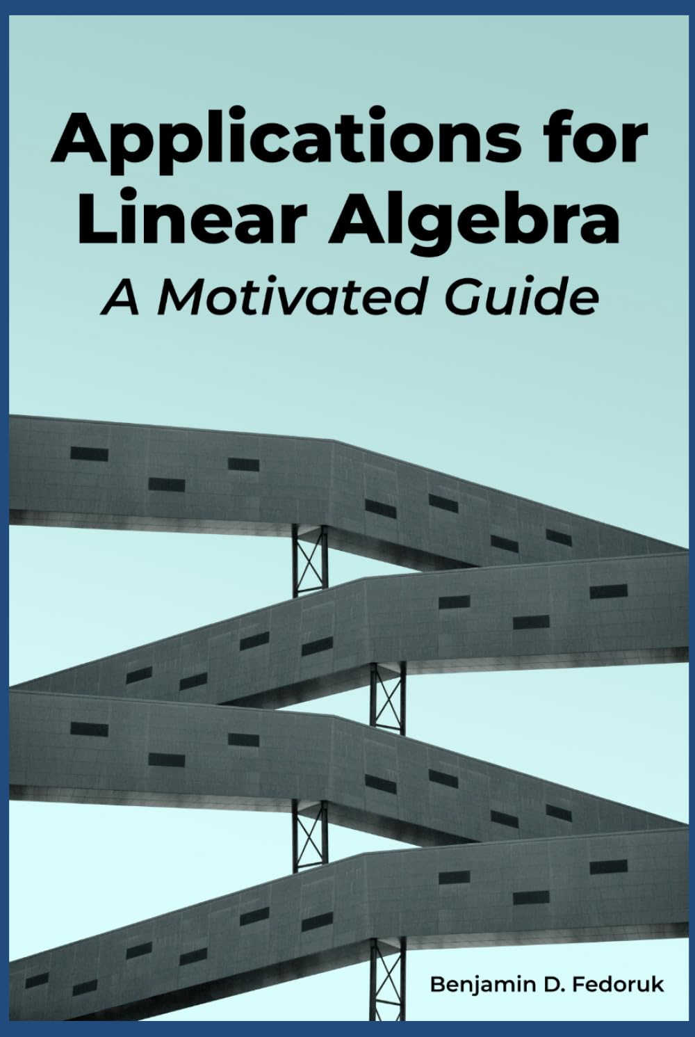Applications for Linear Algebra: A Motivated Guide