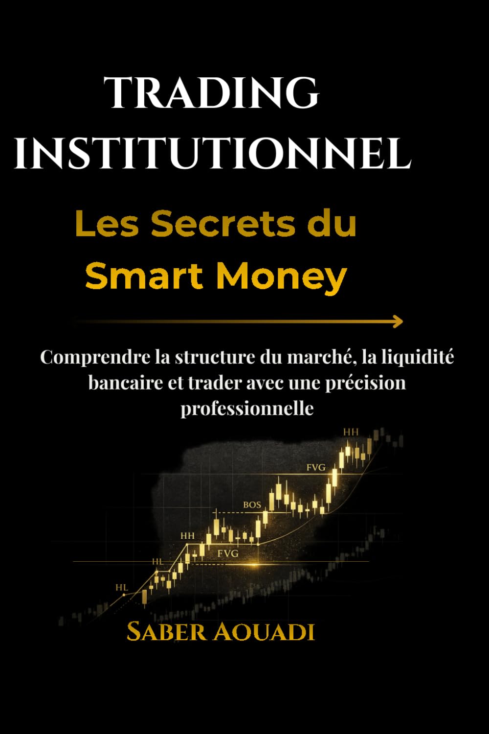 Trading Institutionnel – Les Secrets du Smart Money: Comprendre la structure du marché, la liquidité bancaire et trader avec une précision professionnelle