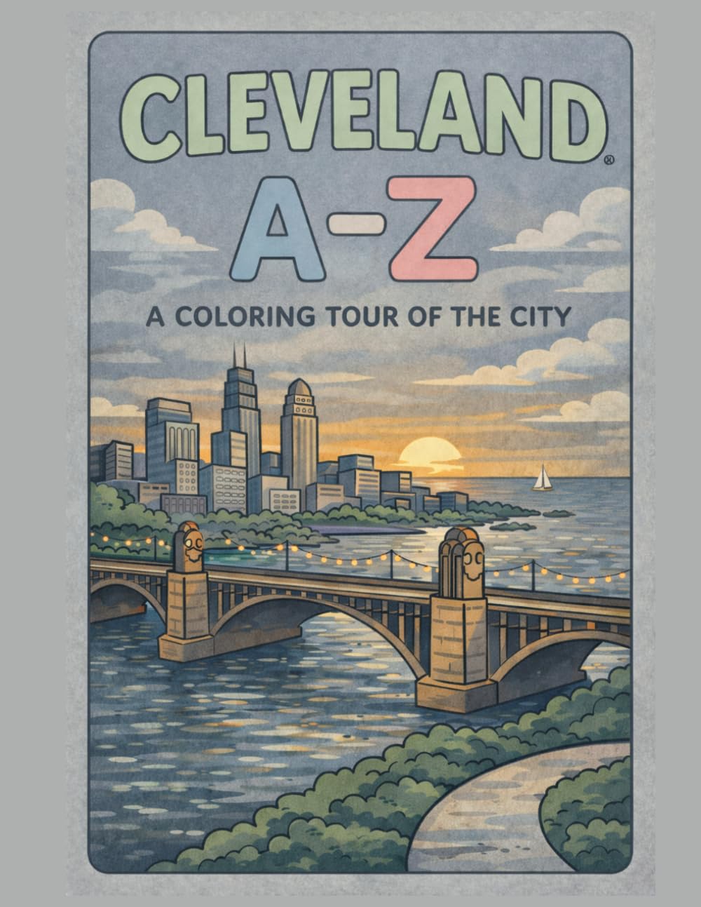 Coloring Cleveland: An A to Z Adventure: Explore Cleveland — One Letter at a Time! (A to Z Cities Coloring Collection)
