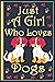 Produktbild Just A Girl Who Loves Dogs: : A Cute Dogs Journal Sketchbook .A Dog Gift Notebook For Girls, Women and Kids, A Dog Gift For Cat Lovers With 120 Lined and Blank Pages 6X9 inches. Mate Finish Cover