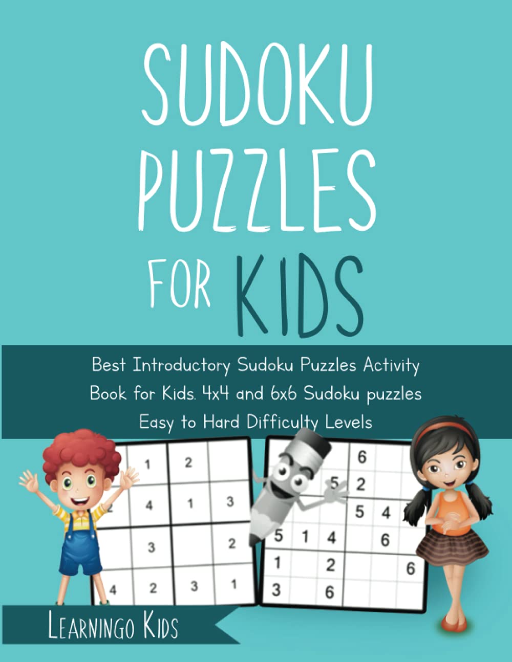 Sudoku Puzzles For Kids: Best Introductory Sudoku Puzzles Activity Book For Kids; 4x4 and 6x6 Sudoku Puzzles Easy to Hard Difficulty Levels