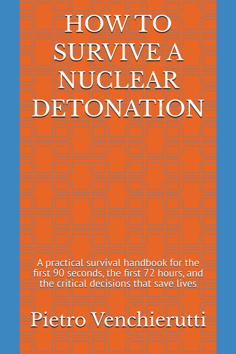 HOW TO SURVIVE A NUCLEAR DETONATION: A practical survival handbook for the first 90 seconds, the first 72 hours, and the critical decisions that save lives