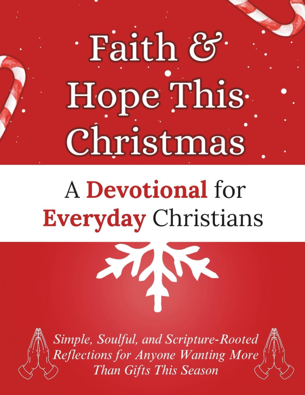 Faith & Hope This Christmas: A Devotional for Everyday Christians: Simple, Soulful, and Scripture-Rooted Reflections for Anyone Wanting More Than Gifts This Season (Christmas Devotional Books)