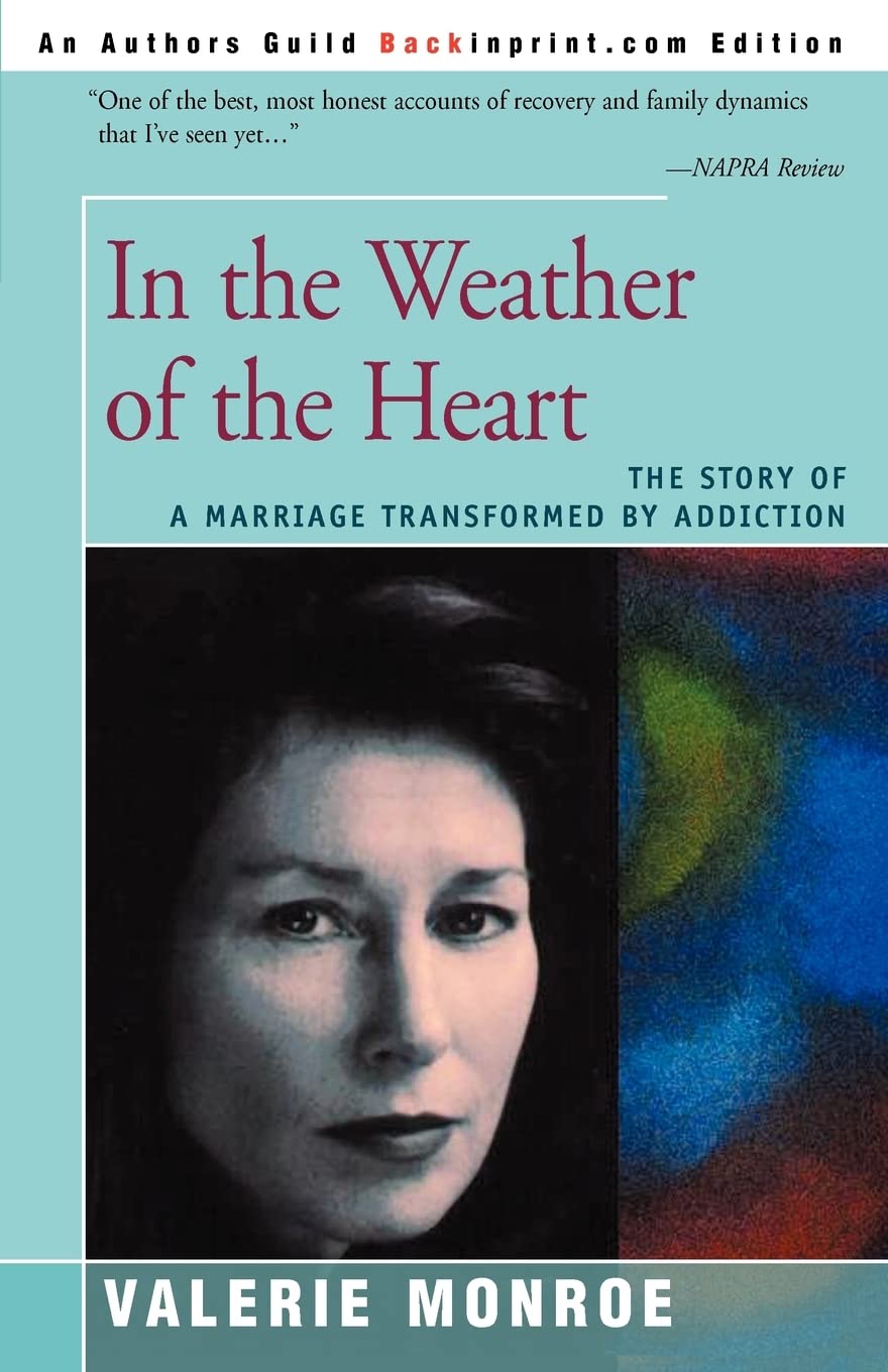 In the Weather of the Heart: The story of a marriage transformed by addiction