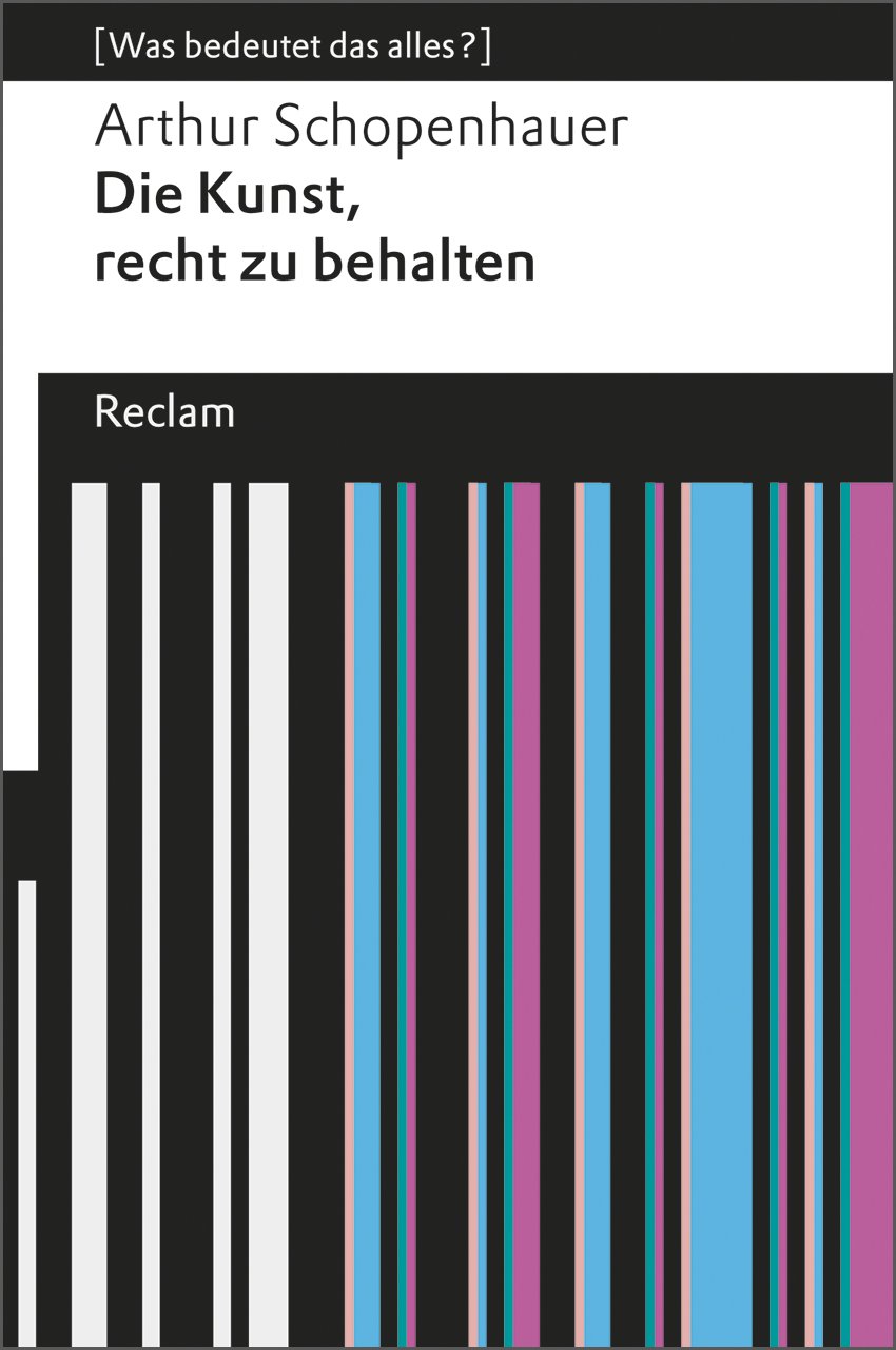 Die Kunst, recht zu behalten: [Was bedeutet das alles?] - Schopenhauer, Arthur - Erläuterungen; Denkanstöße; Analyse - 19091