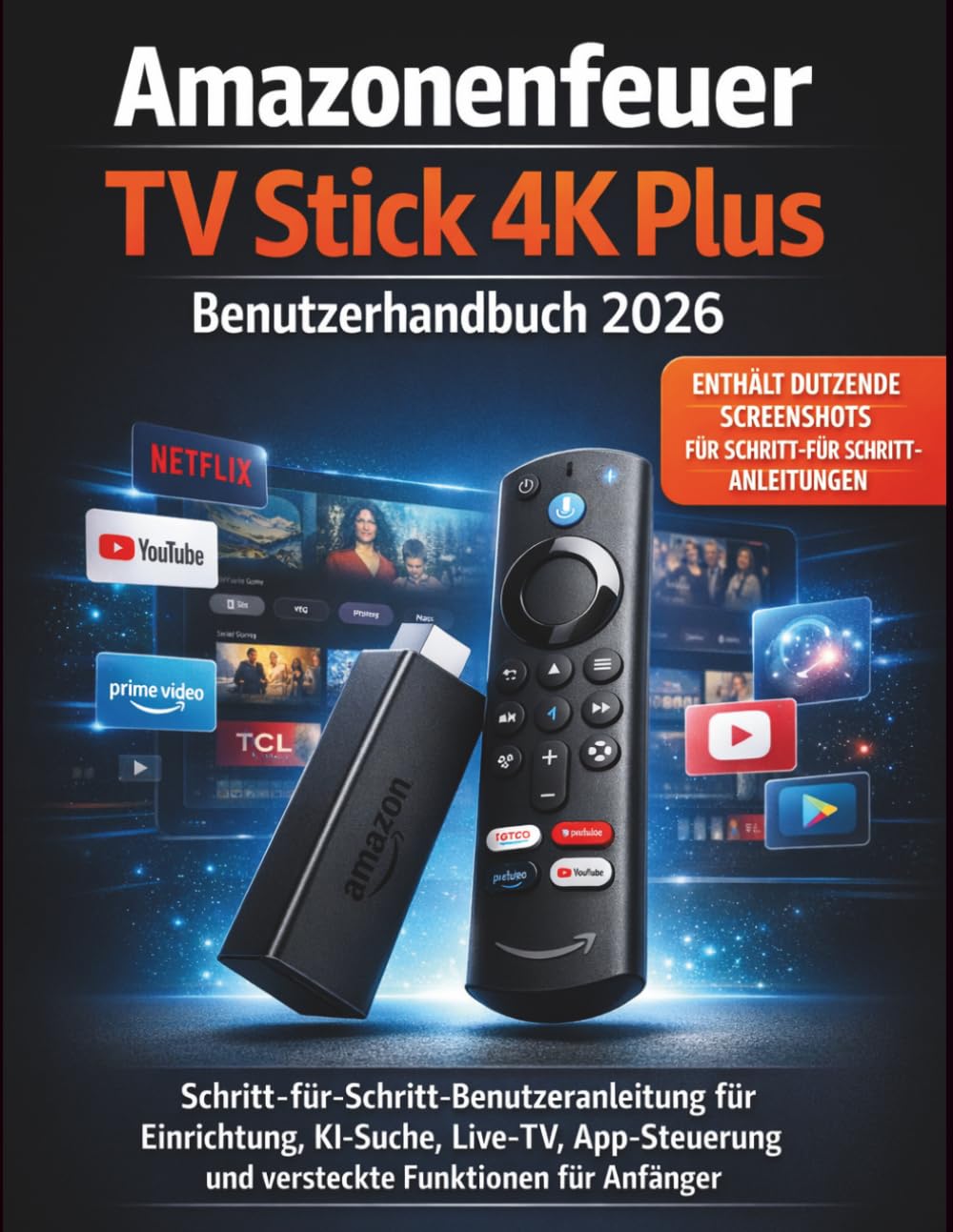 Amazonenfeuer TV Stick 4K Plus Benutzerhandbuch 2026: Schritt-für-Schritt-Benutzeranleitung für Einrichtung, KI-Suche, Live-TV, App-Steuerung und versteckte Funktionen für Anfänger
