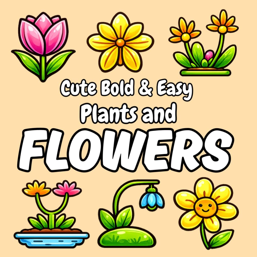 Cute Bold & Easy Plants and Flowers: Large Print Botanical Coloring Pages with Thick Outlines, Simple Designs, and Beautiful Nature-Inspired Illustrations (Cozy Coloring Adventures Series)