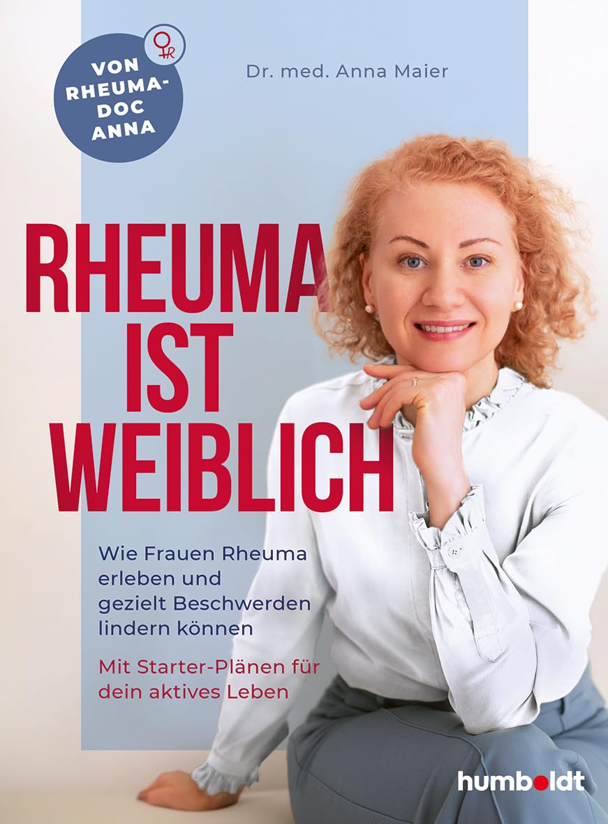Humboldt Damen Rheuma Ist Weiblich: Wie Rheuma Erleben Und Gezielt Beschwerden Lindern Können. Mit Starter-Plänen Für Dein Aktives Leben. Von Rheuma-Doc Anna