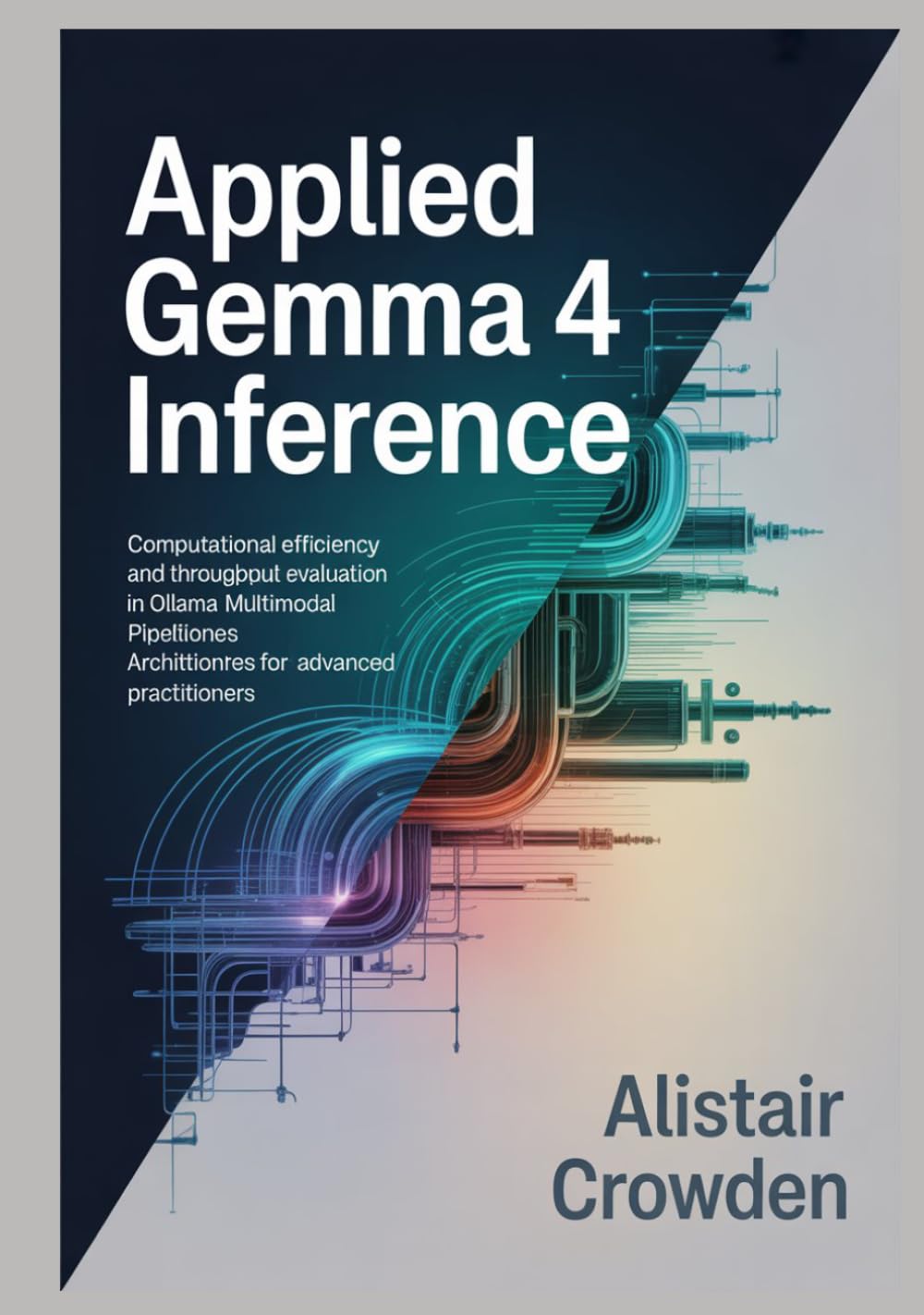 Applied Gemma 4 Inference: Computational Efficiency and Throughput Evaluation in Ollama Multimodal Pipeline Architectures for Advanced Practitioners