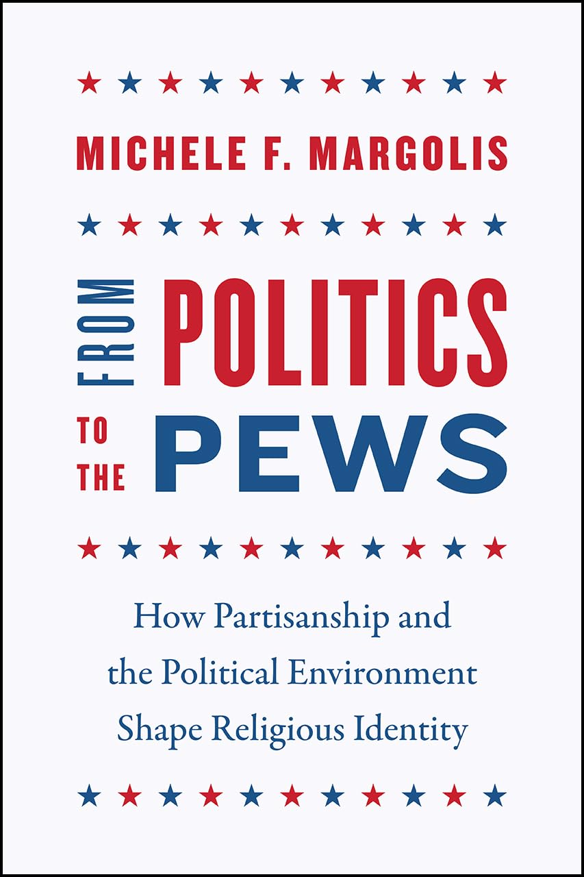 From Politics to the Pews: How Partisanship and the Political Environment Shape Religious Identity (Chicago Studies in American Politics)