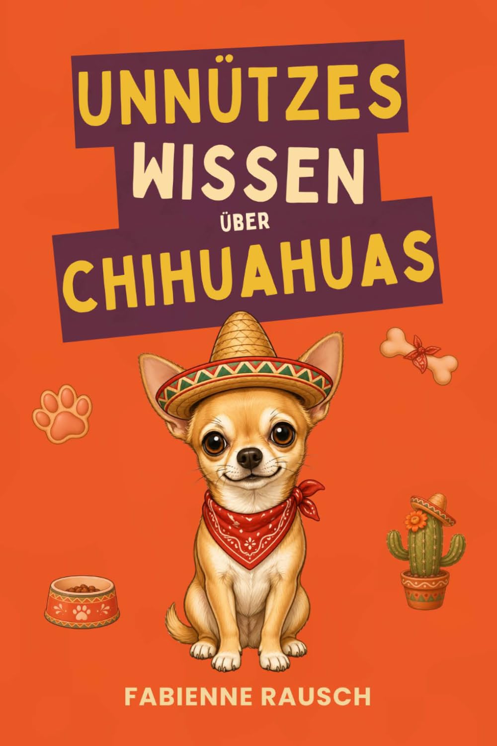 Unnützes Wissen über Chihuahua: verblüffende Fakten über die kleinste Hunderasse der Welt – das perfekte Geschenk für Chihuahua-Fans
