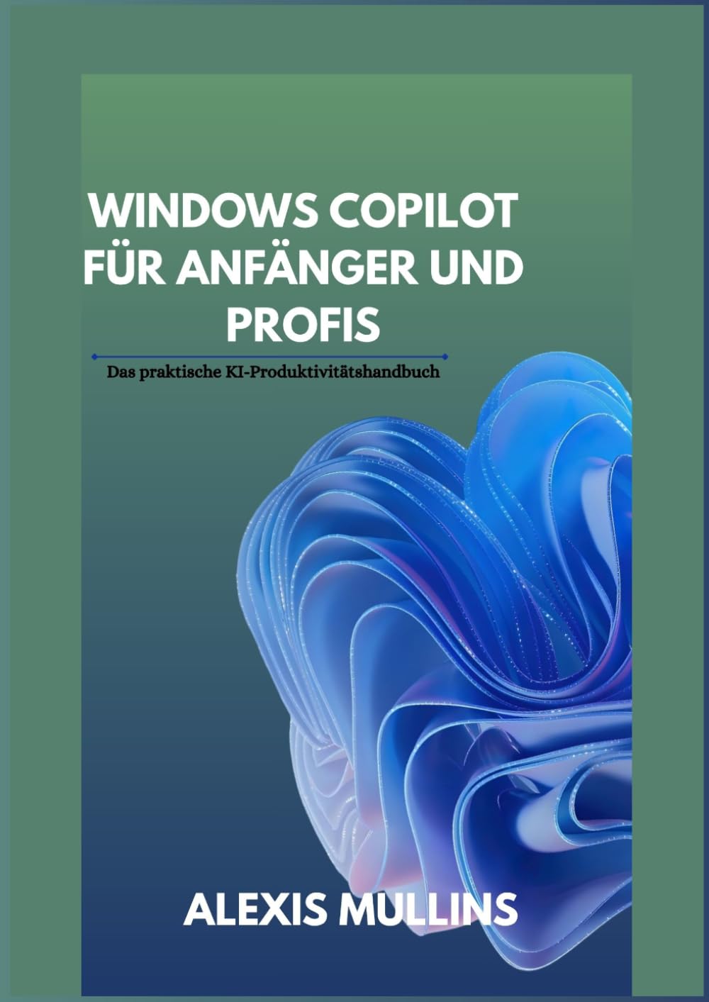 Windows Copilot für Anfänger und Profis: Das praktische KI-Produktivitätshandbuch