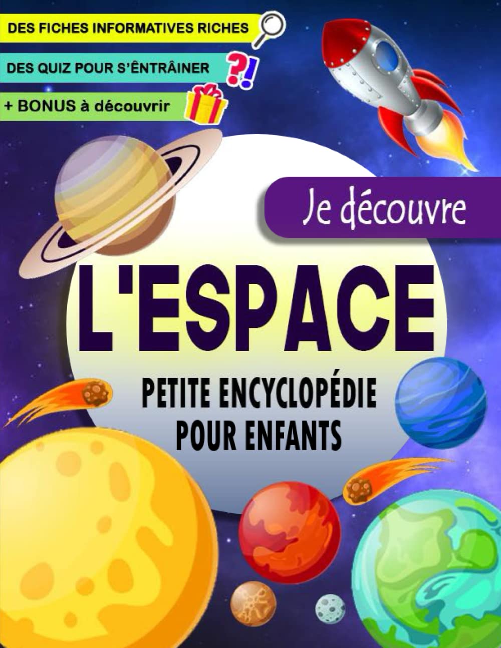 Je découvre l’Espace petite Encyclopédie pour enfants: Un livre d’astronomie pour les enfants de 6 à 12 ans pour tout savoir sur l’espace ( le système ... astéroïdes..etc ) avec des activités et Quiz