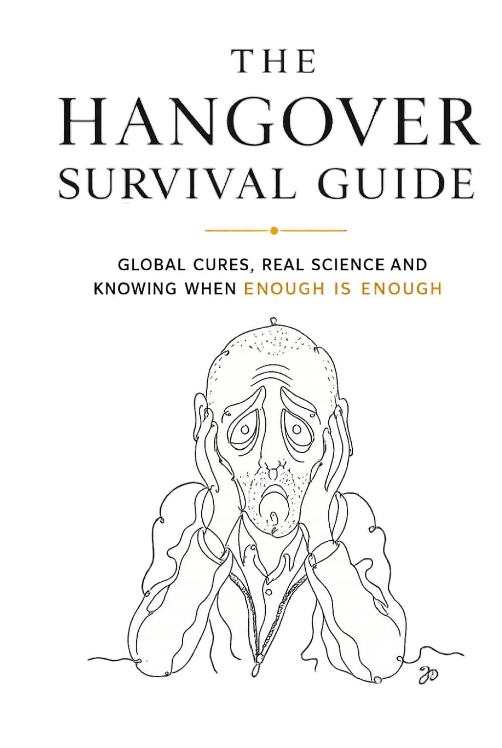 The Hangover Survival Guide: Global Cures, The Science and Knowing When enough is ENOUGH
