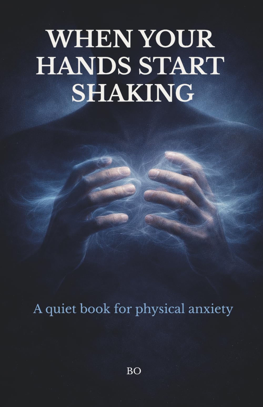 When Your Hands Start Shaking: A Quiet Book for Trembling and Restlessness (when your body panics)
