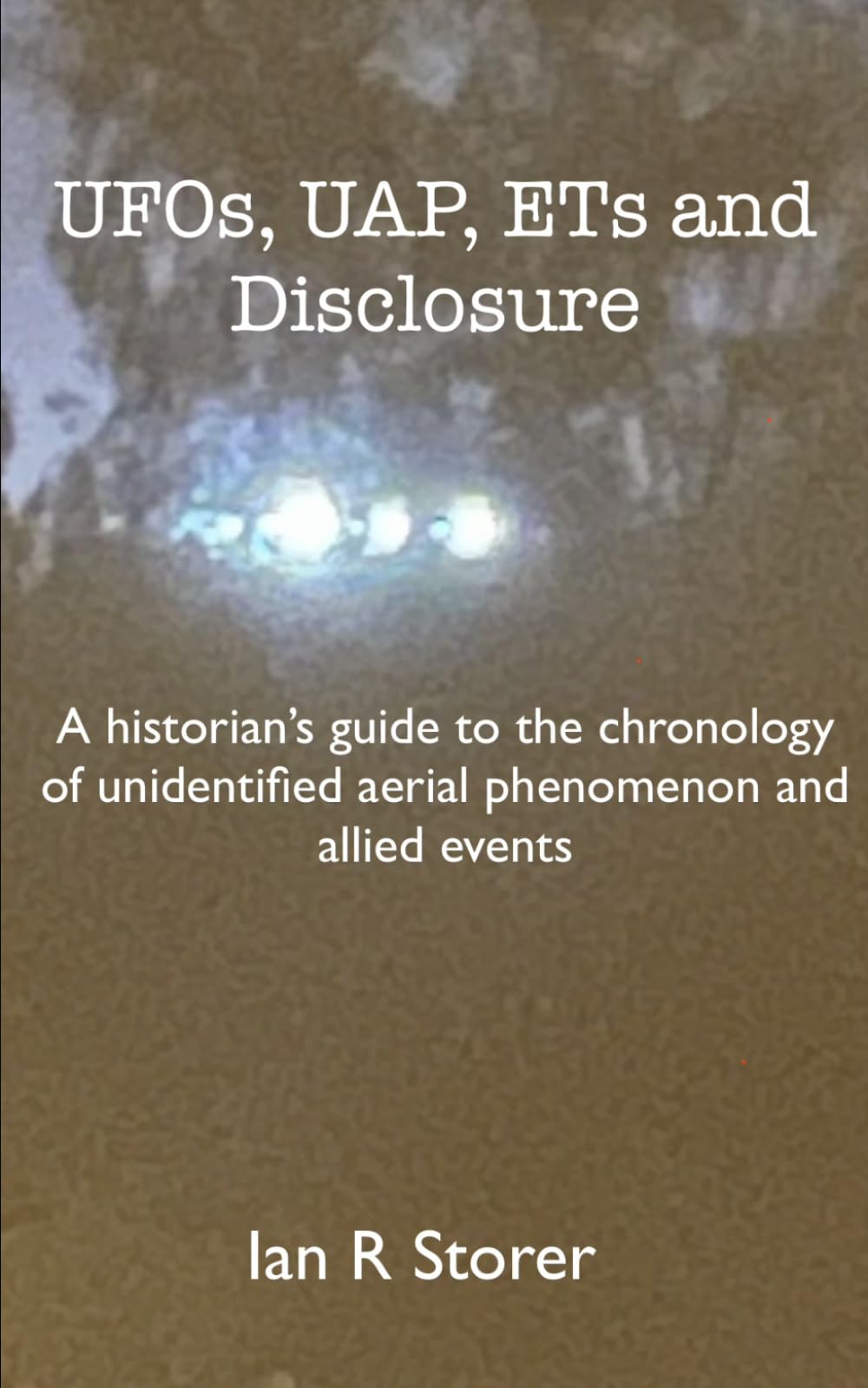 UFOs, UAPs, ETs and Disclosure: A historian's guide to the chronology of unidentified aerial phenomenon and allied events