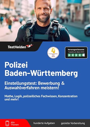 Polizei Baden-Württemberg Einstellungstest: Bewerbung &amp; Auswahlverfahren meistern! Mathe, Logik, polizeiliches Fachwissen, Konzentration und mehr!
