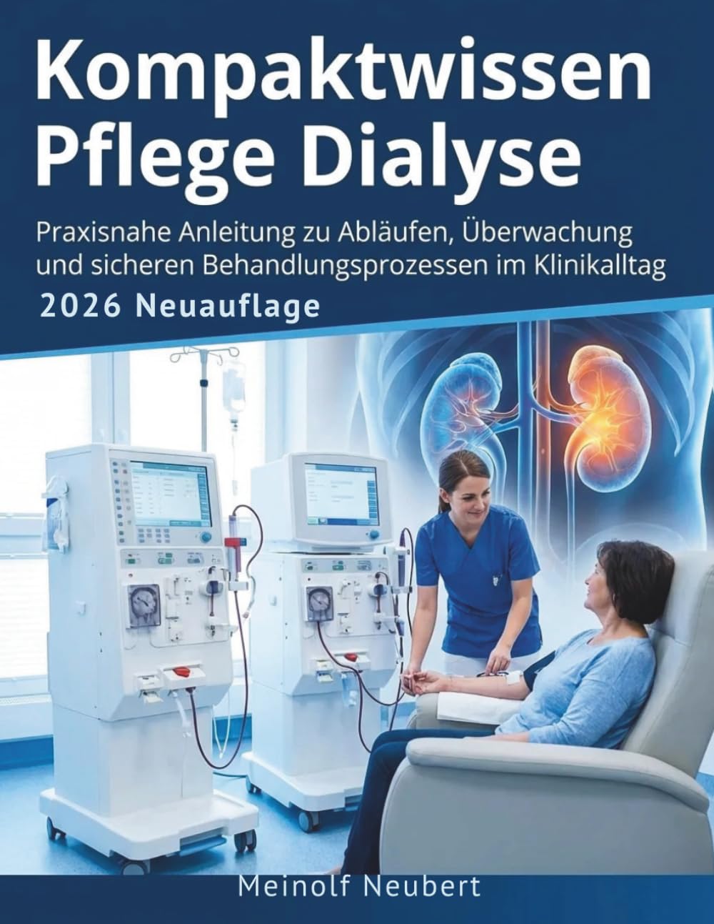 Kompaktwissen Pflege Dialyse: Praxisnahe Anleitung zu Abläufen, Überwachung und sicheren Behandlungsprozessen im Klinikalltag