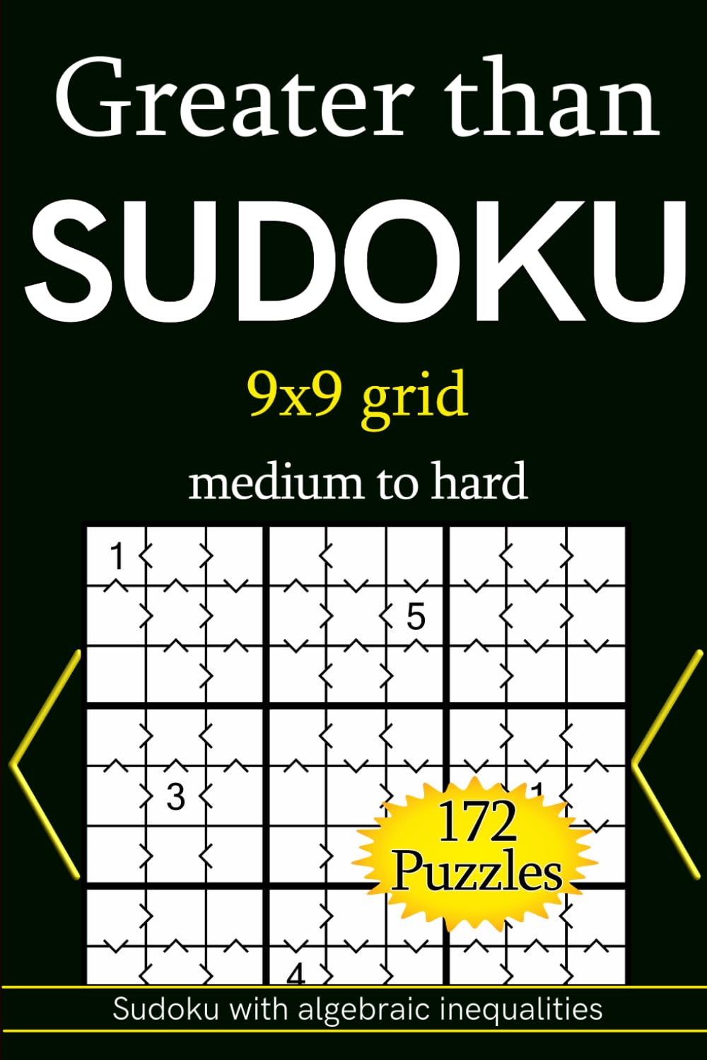 Greater than Sudoku 9x9 grid medium to hard 172 Puzzles: Sudoku with algebraic inequalities