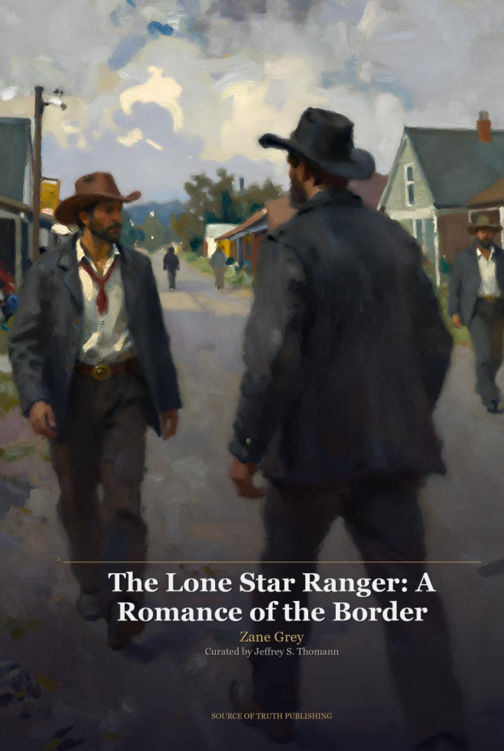 The Lone Star Ranger, A Romance of the Border - Illustrated Edition: The Lone Star Ranger, A Romance of the Border - Illustrated Edition, Originally by Zane Grey, Illustrated by Jeffrey S. Thomann