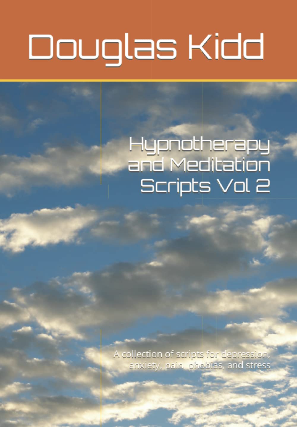 Hypnotherapy and Meditation Scripts Vol 2: A collection of scripts for depression, anxiety, pain, phobias, and stress