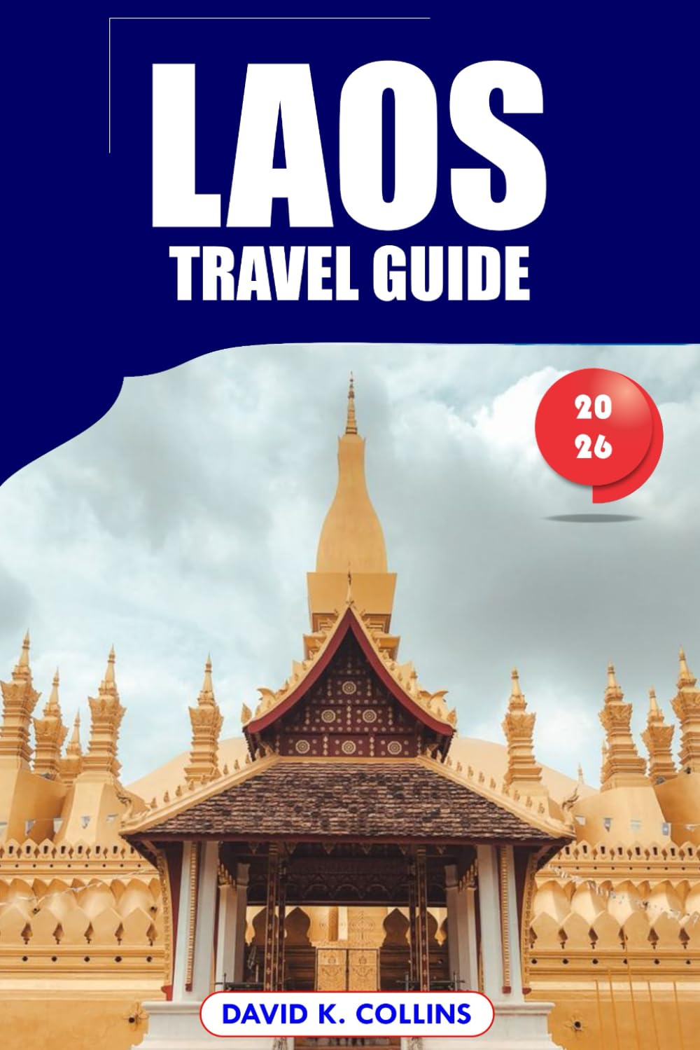 Laos Travel Guide 2026: Top Attractions, Local Culture, Practical Tips, and Detailed Itineraries for an Unforgettable Vientiane Adventure