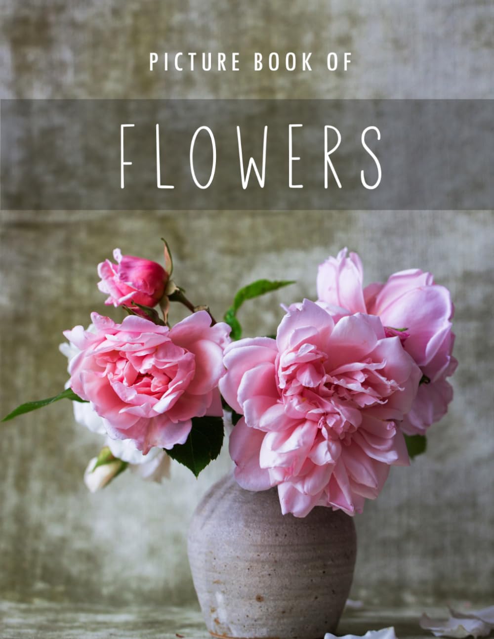 Picture Book of Flowers: for Alzheimer's Patients and Seniors with Dementia. (Colorful Picture Books for Alzheimer's Patients and Seniors with Dementia)