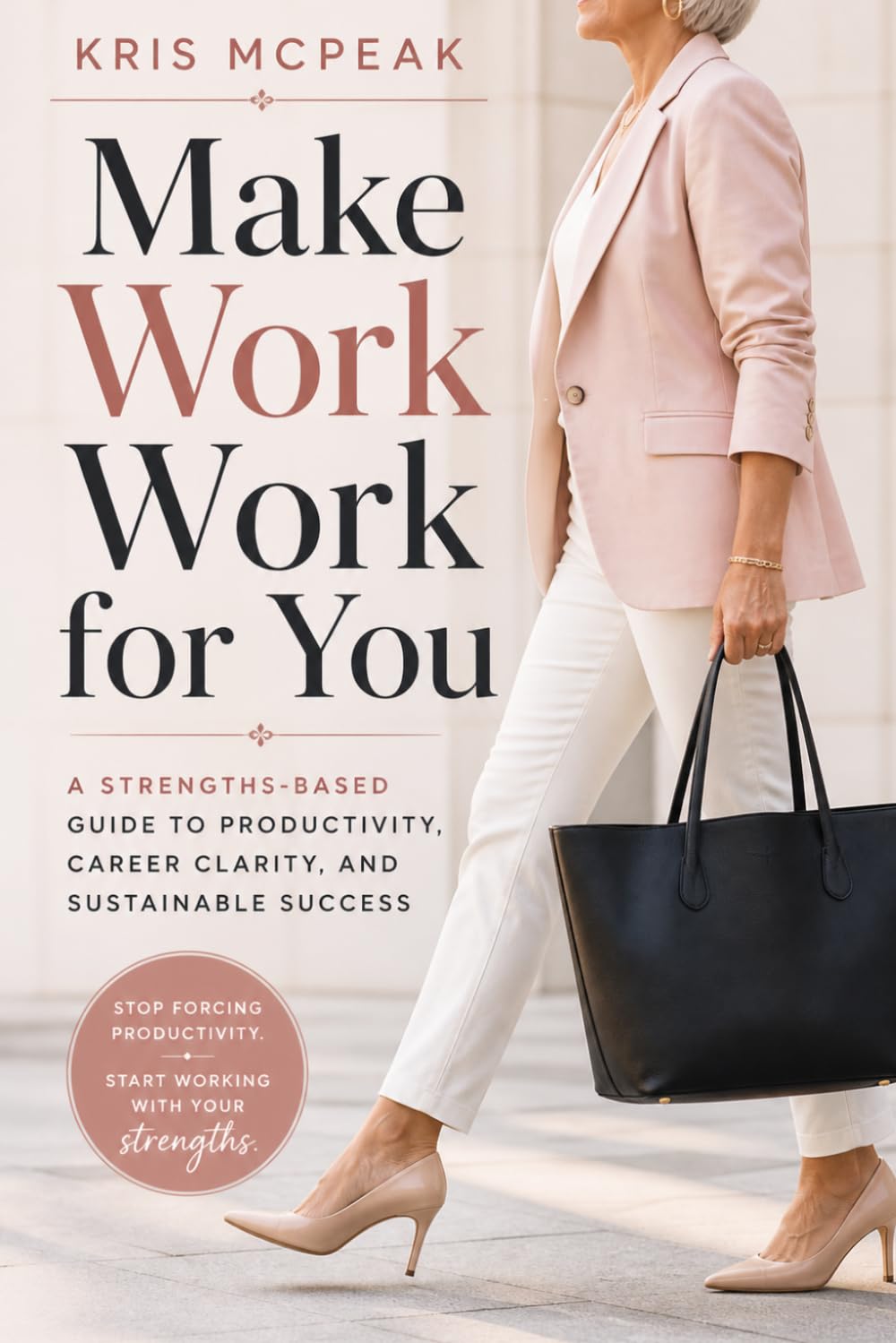 Make Work WORK For You: A Strengths-Based Guide to Productivity, Career Clarity, and Sustainable Success