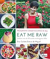 Eat me Raw: Programa crudivegano 21 días: Contiene más de 100 recetas crudiveganas detox 8484455998 Book Cover