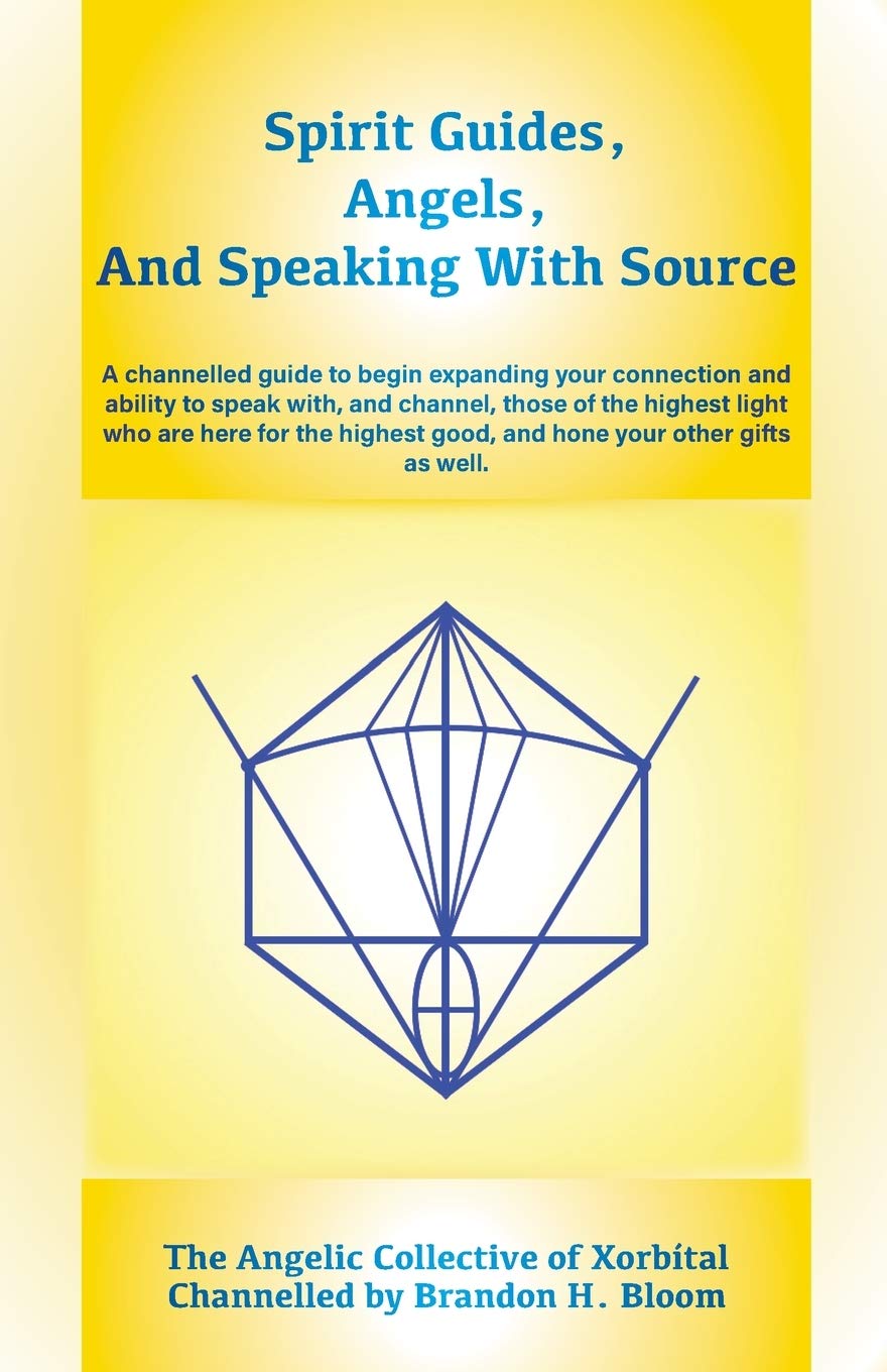 Spirit Guides, Angels, and Speaking With Source: A channelled guide to begin expanding your connection and ability to speak with, and channel, those ... good, and hone your other gifts as well.