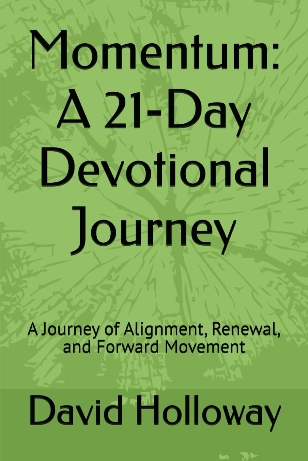 Momentum: A 21‑Day Devotional Journey: A Journey of Alignment, Renewal, and Forward Movement