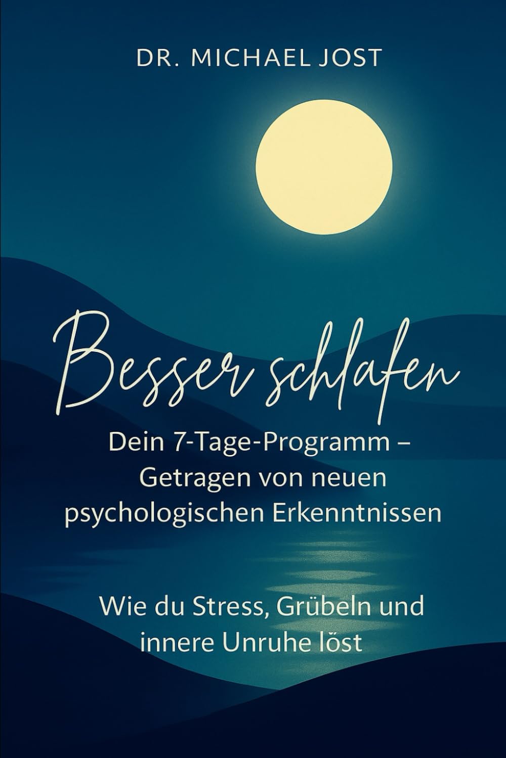 Besser schlafen | Wie du Stress, Grübeln und nächtliche Unruhe löst – wissenschaftlich fundiert: Dein 7 Tage Programm (7 Schritte zurück zu Dir | von Dr. Michael Jost)