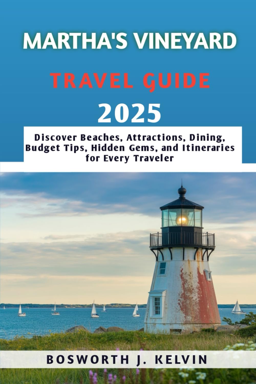 Martha’s Vineyard Travel Guide 2025: Discover Beaches, Attractions, Dining, Budget Tips, Hidden Gems, and Itineraries for Every Traveler