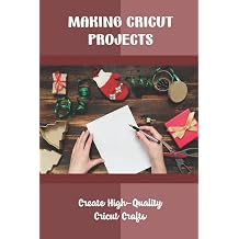 Making Cricut Projects Create High-Quality Cricut Crafts