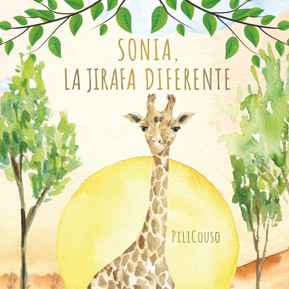 SONIA, LA JIRAFA DIFERENTE: Un cuento infantil sobre autoestima, respeto y ser diferente. Una historia que ayuda a los niños a valorar lo que les hace únicos. ("CUENTOS CON CORAZÓN")