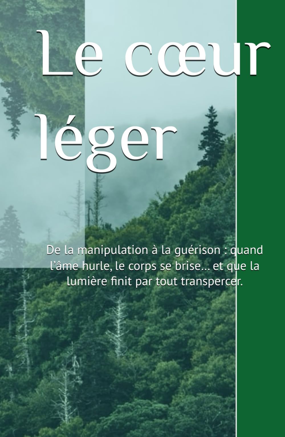 le cœur léger: De la manipulation à la guérison : quand l’âme hurle, le corps se brise… et que la lumière finit par tout transpercer. (La Trilogie du Cœur)