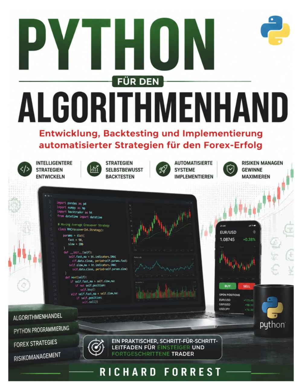 PYTHON FÜR DEN ALGORITHMENHAND: Entwicklung, Backtesting und Implementierung automatisierter Strategien für den Forex-Erfolg: 15 (The Forrest Digitech Collection)
