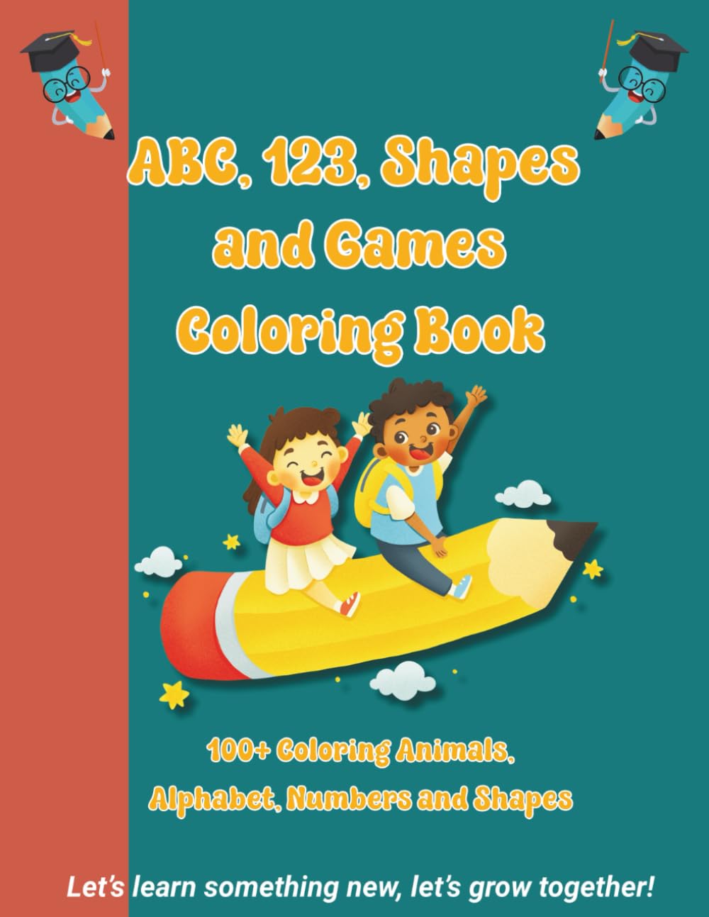 ABC, 123, Shapes and Games Coloring Book: 100+Coloring Animals, Alphabet, Numbers and Shapes