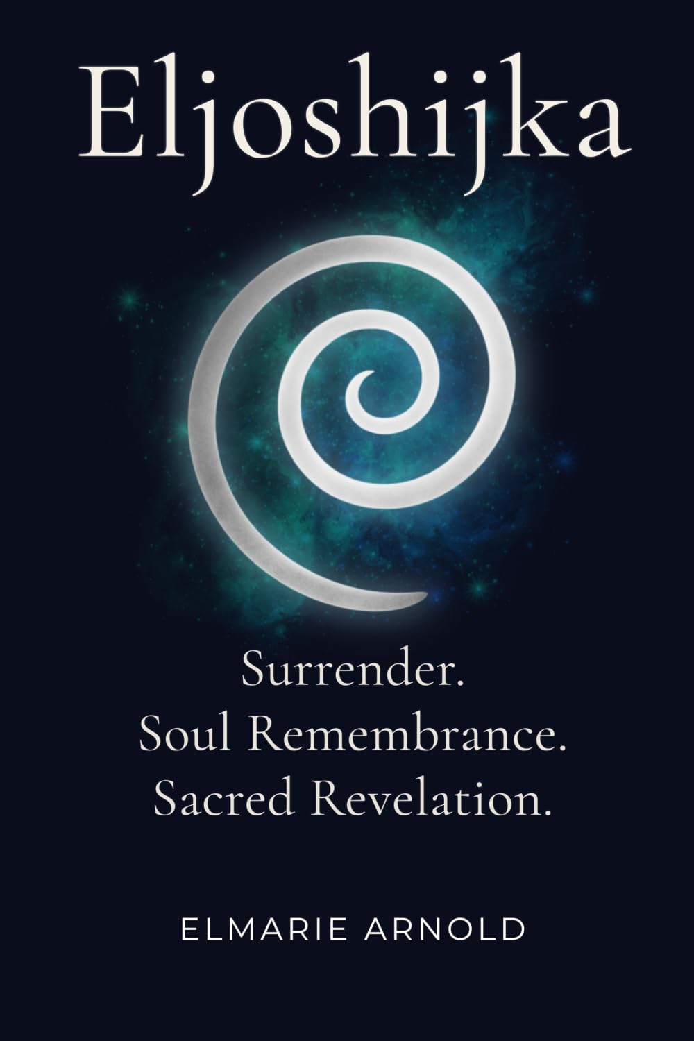 Eljoshijka: Surrender. Soul Remembrance. Sacred Revelation.